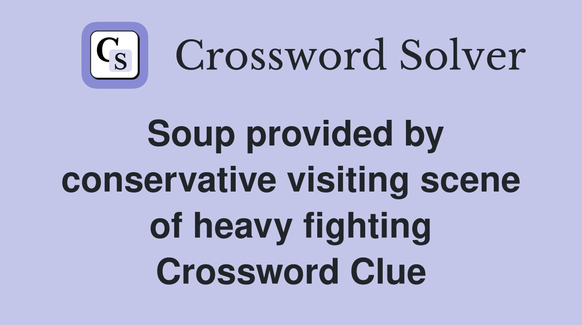 Soup provided by conservative visiting scene of heavy fighting